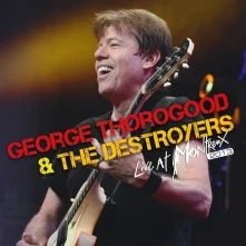 CD THOROGOOD, GEORGE & THE DESTROYERS - LIVE AT MONTREUX 2013