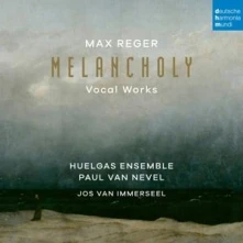 CD Max Reger: Melancholy (Vocal Works)