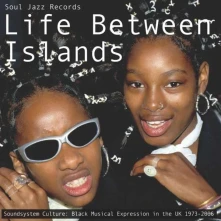 CD Life Between Islands (Soundsystem Culture: Black Musical Expression In The UK 1973 - 2006)