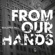 From Our Hands, CD Buildings Fall