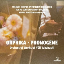 CD Sugiyama, Yoichi - Orphika - Phonogene: Orchestral Works of Yuji Takahashi