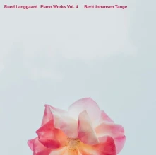 CD TANGE, BERIT JOHANSEN - RUED LANGGAARD: PIANO WORKS VOL. 4