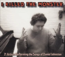 CD JOHNSTON, DANIEL.=TRIBUTE - I KILLED THE MONSTER