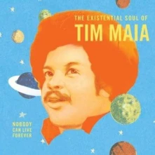 Tim Maia, Vinyl NOBODY CAN LIVE FOREVER: THE EXISTENTIAL SOUL OF