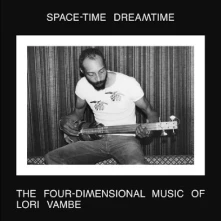 CD SPACE-TIME DREAMTIME: THE FOUR-DIMENSIONAL MUSIC OF LORI VAMBE