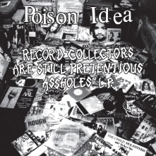 Poison Idea, Vinyl RECORD COLLECTORS ARE STILL PRETENTIOUS ASSHOLES
