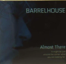 Barrelhouse, CD ALMOST THERE