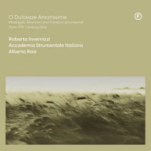 Roberta Invernizzi, CD O DOLCEZZE AMARISSIME - MADRIGALI, RICERCARI AND CANZONI STRUMENTALI FROM 17TH CENTURY, ITALY