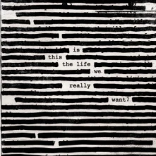 Roger Waters, CD Is This The Life We Really Wan