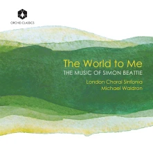 London Choral Sinfonia, CD THE WORLD TO ME: THE MUSIC OF SIMON BEATTIE