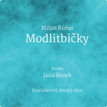 CD Bratislavský Detský Zbor: Milan Rúfus - Modlitbičky
