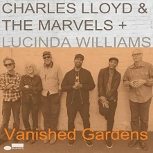 Charles Lloyd, Vinyl & The Marvels + Lucinda Williams - Vanished Gardens