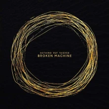 Nothing But Thieves, CD BROKEN MACHINE