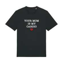 Tričko Your Mom Is My Cardio