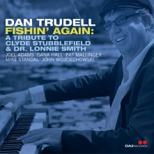 Dan Trudell, CD Fishin’ Again: A Tribute to Clyde Stubblefield & Dr. Lonnie Smith