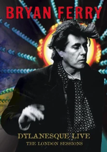 Bryan Ferry, DVD DYLANESQUE LIVE - THE ...