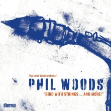 Phil Woods, CD BIRD WITH STRINGS...AND MORE!