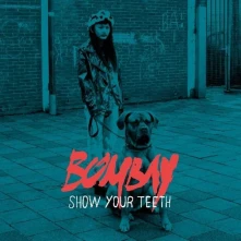 Bombay, CD Show Your Teeth