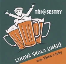 Tři Sestry, CD Lihová škola umění aneb Válka s loky