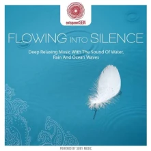 CD Entspanntsein - Flowing Into Silence (Deep Relaxing Music With the Sound of Water, Rain and Ocean Waves)