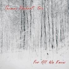Thomas Rückert Trio, CD FOR ALL WE KNOW