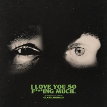Glass Animals, CD I LOVE YOU SO F***ING MUCH