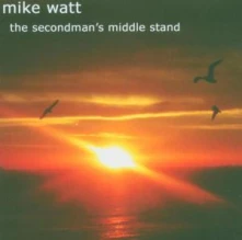 Mike Watt, CD SECONDMAN'S MIDDLE .+ DVD