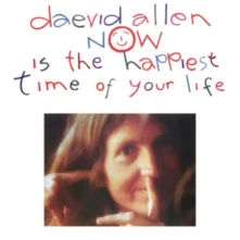 Daevid Allen, CD NOW IS THE HAPPIEST TIME OF YOUR LIFE