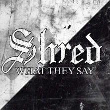 Shred, CD What They Say