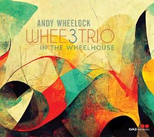 CD Andy Wheelock - WHEE3TRIO: IN THE WHEELHOUSE