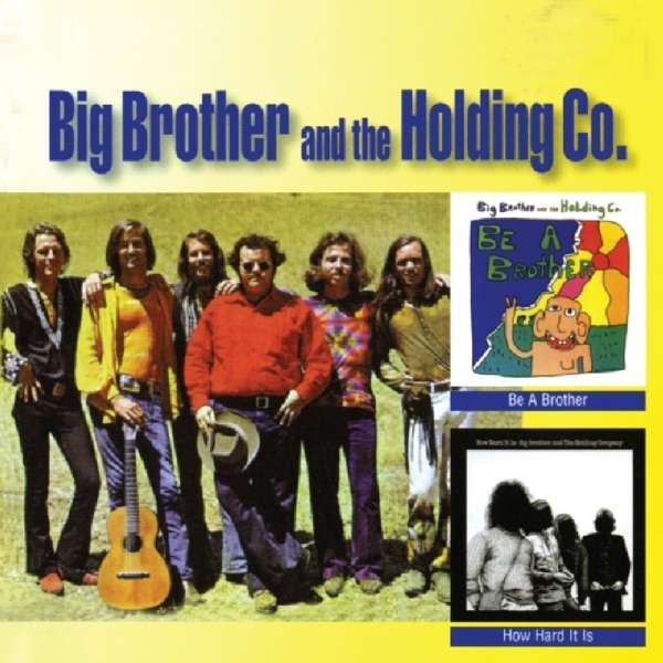 CD Big Brother & The Holding Company - BE A BROTHER/HOW HARD IT IS