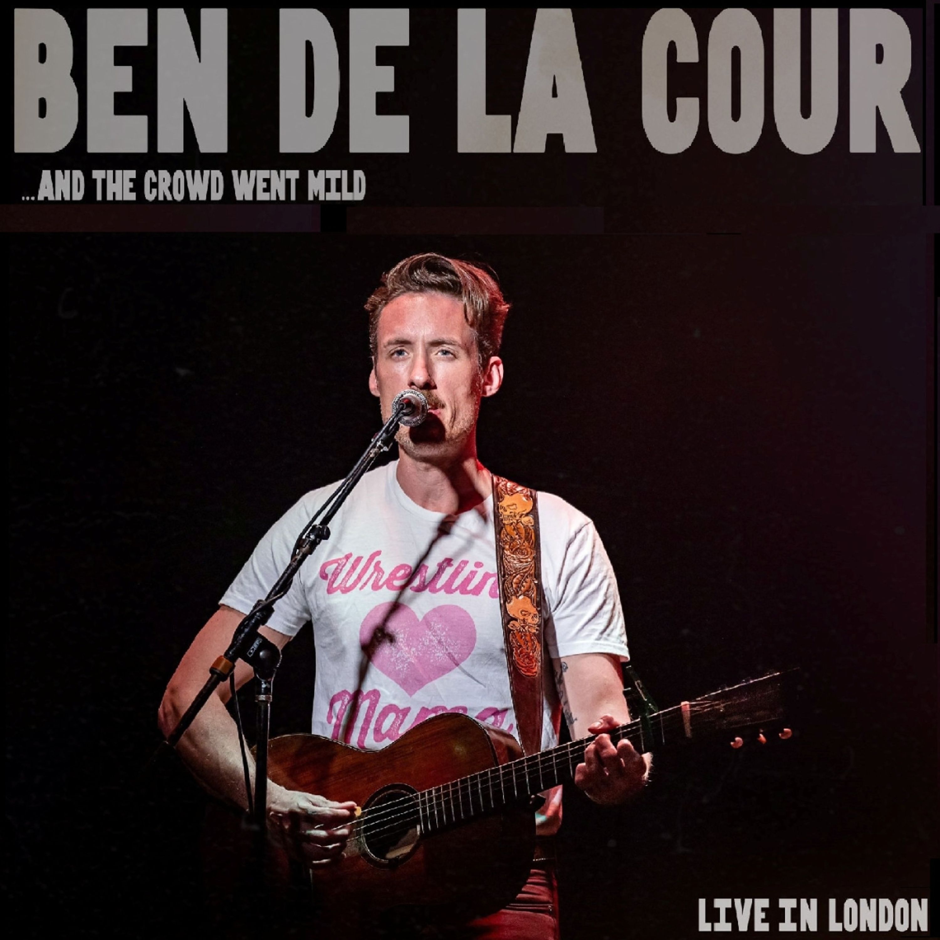 CD Ben de la Cour - ...AND THE CROWD WENT MILD - LIVE IN LONDON