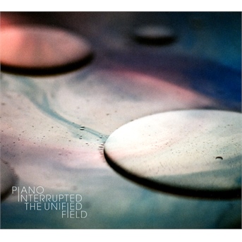 CD Piano Interrupted - UNIFIED FIELD
