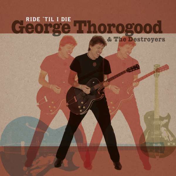 Vinyl George Thorogood & The Destroyers - RIDE 'TIL I DIE