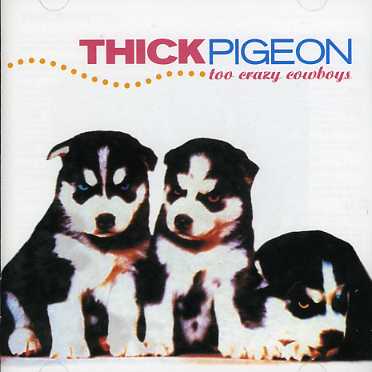 CD Thick Pigeon - TOO CRAZY COWBOYS