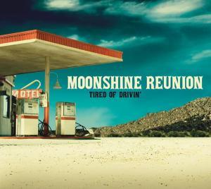 CD Moonshine Reunion - TIRED OF DRIVIN'