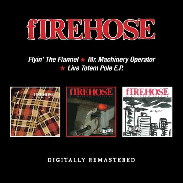 CD fIREHOSE - FLYIN' THE FLANNEL / MR. MACHINERY OPERATOR / LIVE TOTEM POLE E.P