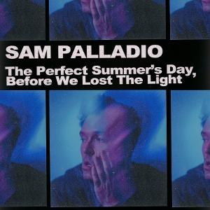 Vinyl Sam Palladio - THE PERFECT SUMMER'S DAY, BEFORE WE LOST THE LIGHT
