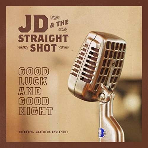 CD JD & The Straight Shot - Good Luck And Good Night