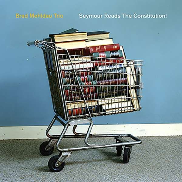 CD Brad Mehldau Trio - SEYMOUR READS THE CONSTITUTION!