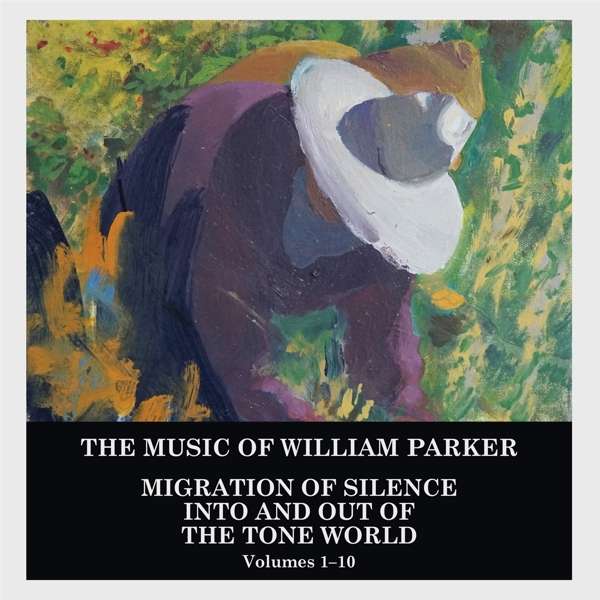 CD William Parker - MIGRATION OF SILENCE INTO AND OUT OF THE TONE WORLD (VOL.1-10)