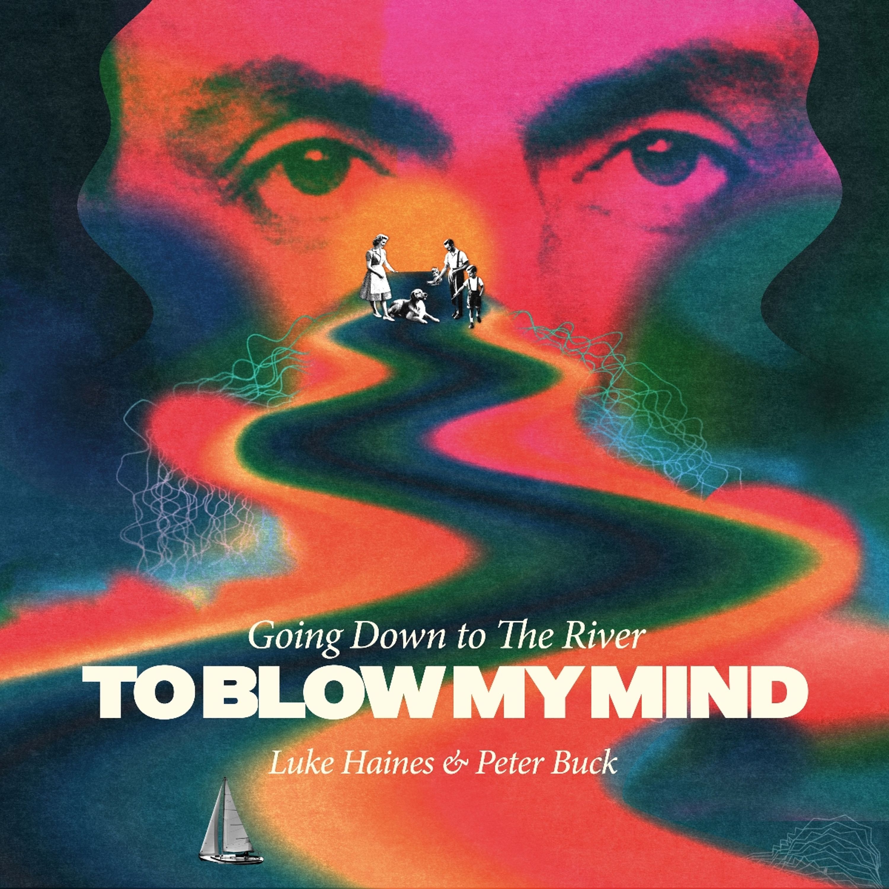 CD Luke Haines & Peter Buck - GOING DOWN TO THE RIVERTO BLOW MY MIND
