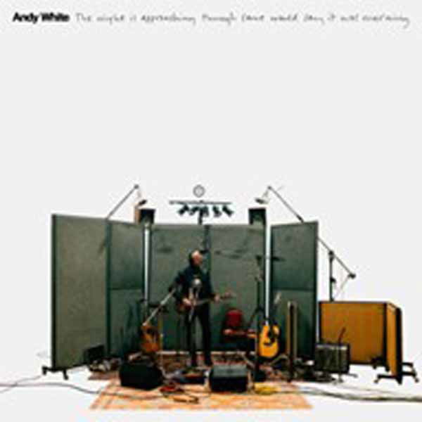 CD Andy White - THE NIGHT IS APPROACHING THOUGH SOME WOULD SAY IT WAS MORNING