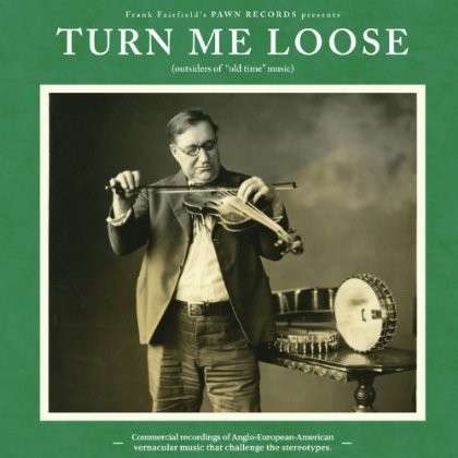 CD Various Artists - TURN ME LOOSE: OUTSIDERS OF "OLD TIME" MUSIC