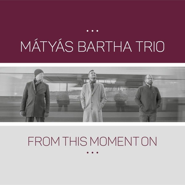 CD Mátyás Bartha Trio - FROM THIS MOMENT ON