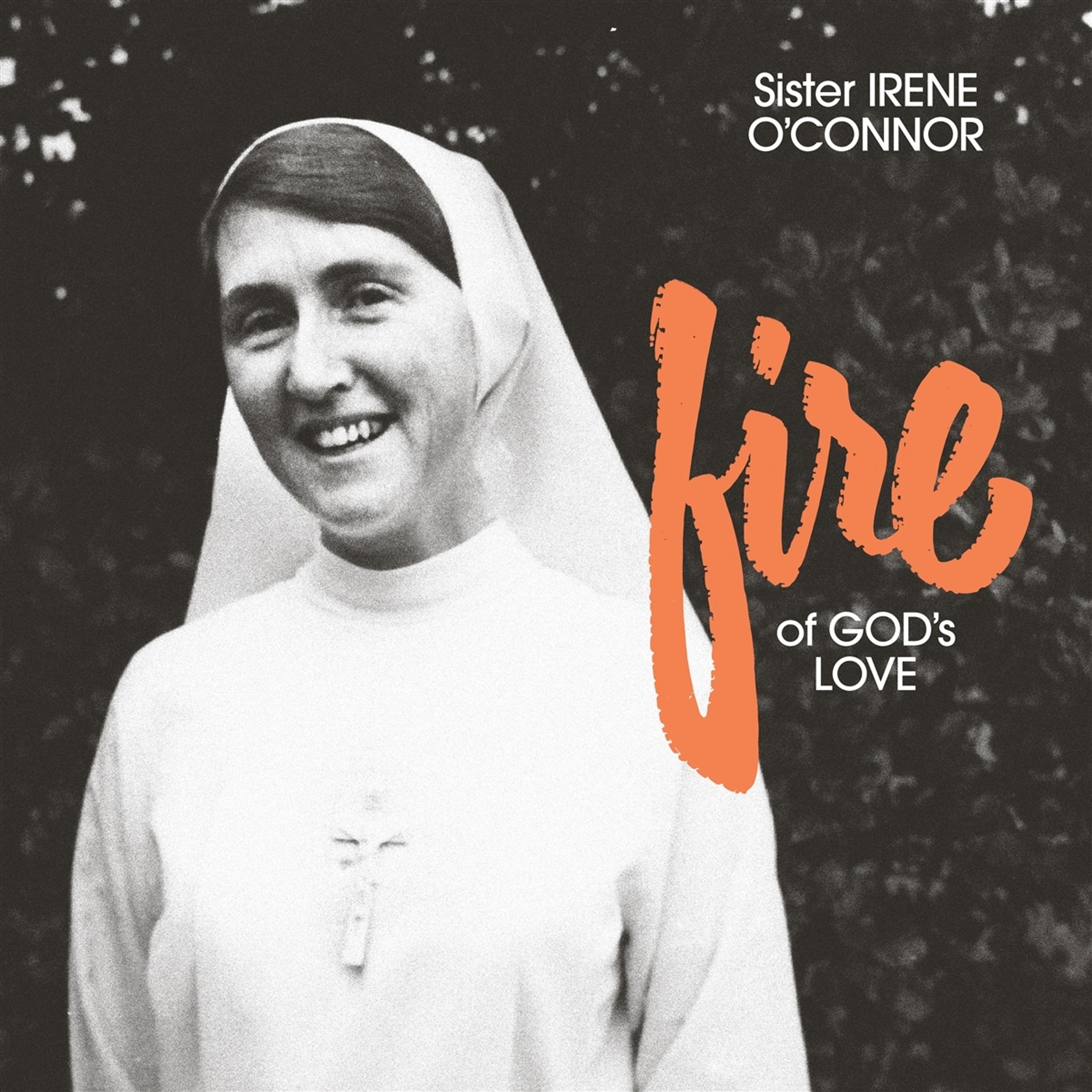 CD Sister Irene O'Connor - FIRE OF GOD'S LOVE