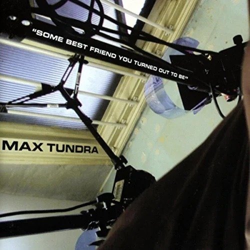 Vinyl Max Tundra - SOME BEST FRIEND YOU TURNED OUT TO BE