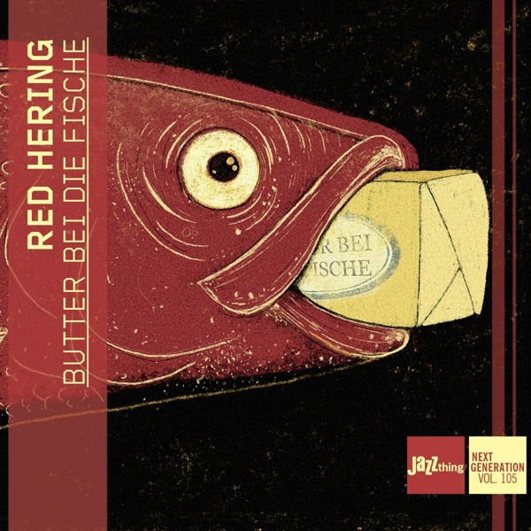 CD Red Hering - BUTTER BEI DIE FISCHE - JAZZTHING NEXT GENERATION VOL. 105