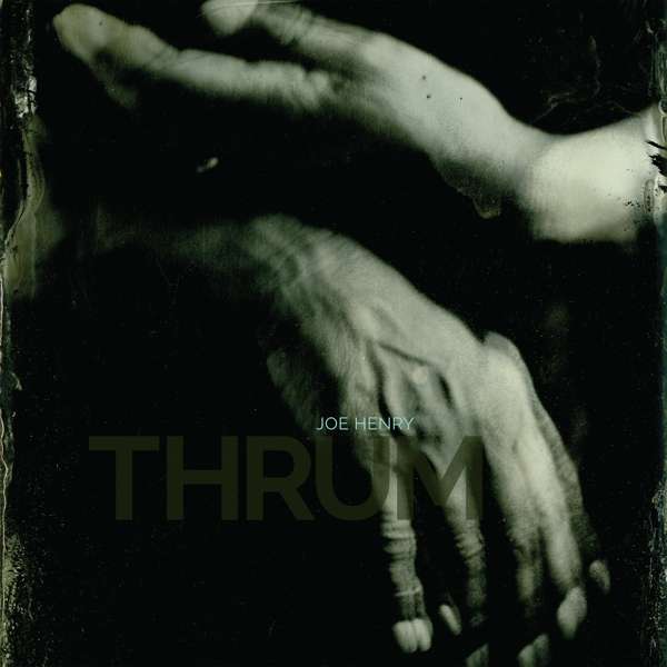 Vinyl Joe Henry - THRUM