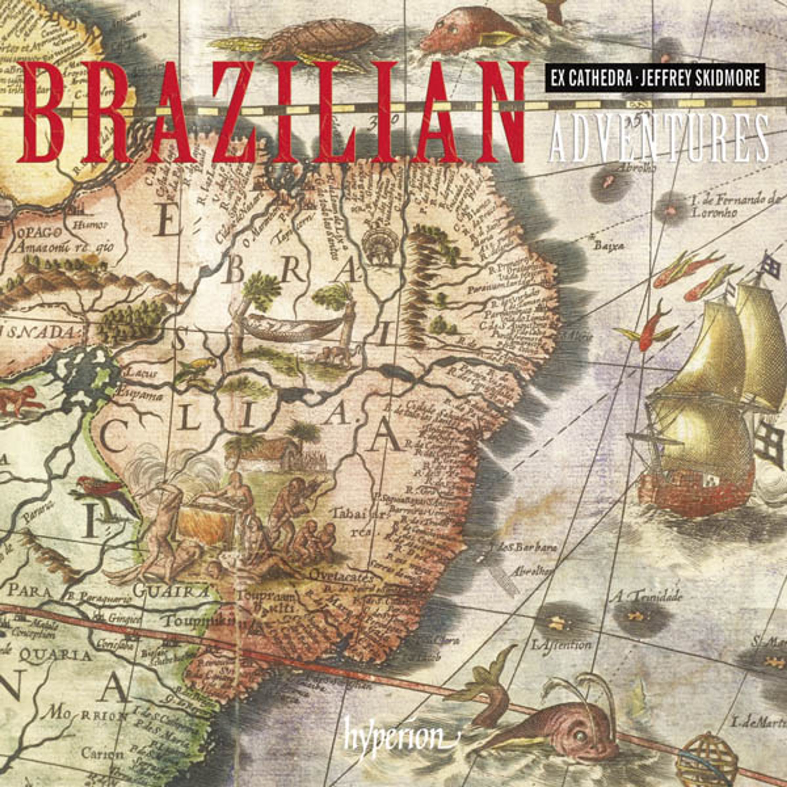 CD Ex Cathedra & Jeffrey Skidmore - BRAZILIAN ADVENTURES: SOUTH AMERICAN MUSIC FROM TH